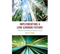 Implementing a Low-Carbon Future : Climate Leadership in Chinese Cities