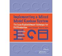 Implementing a Mixed Model Kanban System: The Lean Replenishment Technique for Pull Production
