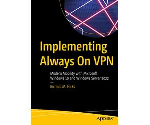 Implementing Always On VPN: Modern Mobility with Microsoft Windows 10 and Windows Server 2022