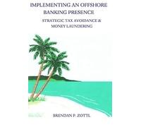 Implementing An Offshore Banking Presence: Strategic Tax Avoidance And Money Laundering