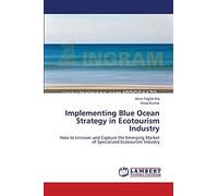 Implementing Blue Ocean Strategy in Ecotourism Industry: How to Uncover and Capture the Emerging Market of Specialized Ecotourism Industry
