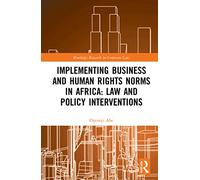 Implementing Business and Human Rights Norms in Africa: Law and Policy Interventions (Routledge Research in Corporate Law)