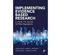 Implementing Evidence Based Research: A How-to Guide for Police Organizations