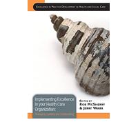 Implementing Excellence in your Health Care Organization: Managing, Leading and Collaborating: managing, leading and collaborating