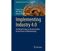 Implementing Industry 4.0: The Model Factory as the Key Enabler for the Future of Manufacturing: 202 (Intelligent Systems Reference Library, 202)