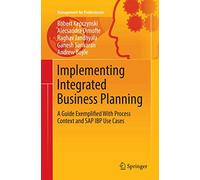 Implementing Integrated Business Planning: A Guide Exemplified With Process Context and SAP IBP Use Cases (Management for Professionals)