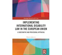 Implementing International Disability Law in the European Union: A Substantive and Procedural Appraisal (Routledge Research in EU Law)
