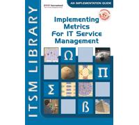 Implementing Metrics for IT Service Management : ITSM Library, an Implementation Guide Volume 3