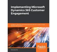 Implementing Microsoft Dynamics 365 Customer Engagement – Configure, customize & extend Dynamics CE