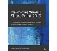Implementing Microsoft SharePoint 2019: An expert guide to SharePoint Server for architects, administrators, and project managers