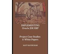 IMPLEMENTING ORACLE JDE ERP: Project Case Studies & White Papers (Self-learning Books)