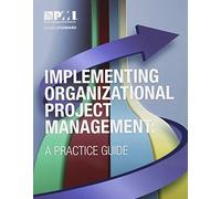 Implementing Organizational Project Management: A Practice Guide
