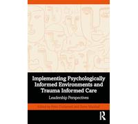 Implementing Psychologically Informed Environments and Trauma Informed Care : Leadership Perspectives