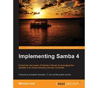 Implementing Samba 4: Exploit the real power of Samba 4 Server by leveraging the benefits of an Active Directory Domain Controller.