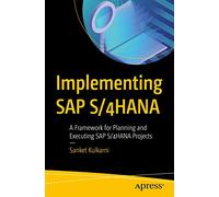 Implementing SAP S/4HANA: A Framework for Planning and Executing SAP S/4HANA Projects