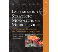 Implementing Strategic Monoliths and Microservices : Patterns and Practices for Continuous Improvement