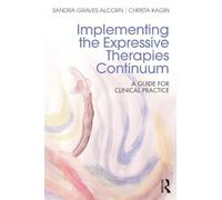Implementing the Expressive Therapies Continuum: A Guide for Clinical Practice – Routledge