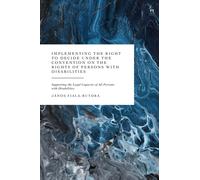Implementing the Right to Decide under the Convention on the Rights of Persons with Disabilities : Supporting the Legal Capacity of All Persons with Disabilities