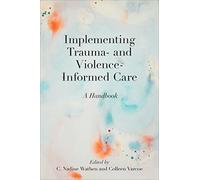 Implementing Trauma- and Violence-Informed Care: A Handbook