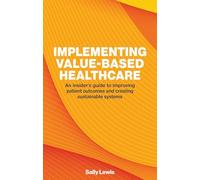 Implementing Value-Based Healthcare: An Insider’s Guide to Improving Patient Outcomes and Creating Sustainable Systems manufacturer - London Publishing Partnership (Perspectives)