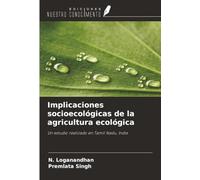 Implicaciones socioecológicas de la agricultura ecológica: Un estudio realizado en Tamil Nadu, India