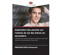 Implication des parents sur l'estime de soi des élèves du secondaire: L'éducation est le meilleur héritage qu'un pays doit donner à ses citoyens et le développement de toute nation
