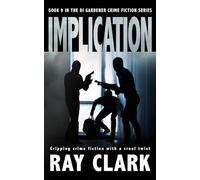 IMPLICATION: Gripping crime fiction with a cruel twist: 9 (The DI Gardener crime fiction series)