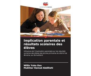 Implication parentale et résultats scolaires des élèves: Influence de l'implication parentale sur les résultats scolaires des élèves des écoles primaires du district de Borama, au Somaliland