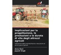 Implicazioni per la progettazione, le prestazioni e la durata di vita degli attrezzi agricoli: Valutazione delle proprietà fisiche e meccaniche di alcune specie legnose