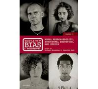 Implicit Bias and Philosophy, Volume 2: Moral Responsibility, Structural Injustice, and Ethics