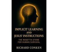 Implicit Learning and Jesus' Instructions: the rosetta stone for human survival (Saving Our Species)