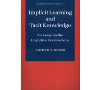 Implicit Learning and Tacit Knowledge: An Essay on the Cognitive Unconscious: 19 (Oxford Psychology Series)