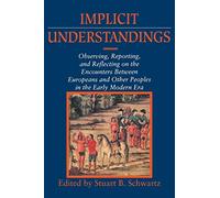 Implicit Understandings: Observing, Reporting and Reflecting on the Encounters between Europeans and Other Peoples in the Early Modern Era (Studies in Comparative Early Modern History)