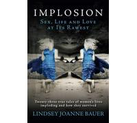 Implosion. Sex, Life and Love at Its Rawest