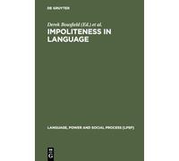 Impoliteness in Language – Studies on Interplay with Power (Language, Power and Social Process 21)