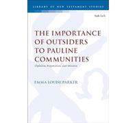 Importance of Outsiders to Pauline Communities, The: Opinion, Reputation and Mission (The Library of New Testament Studies)