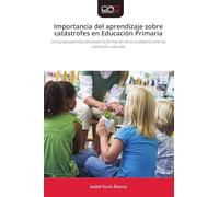 Importancia del aprendizaje sobre catástrofes en Educación Primaria: Una propuesta educativa para la formación de la ciudadanía ante las catástrofes naturales