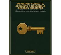 Important Contacts, Accounts & Household Records Organizer: Large Print Binder for Important Contacts, Account References, Household Records, Provider Notes, Instructions & Follow-Up