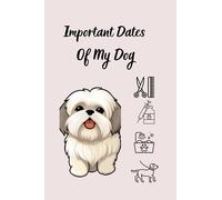 Important Dates Of My Dog: Dates To Remember, Notebook, Reminder Of Visits To The Vet, Groomer, Training etc.