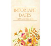 IMPORTANT DATES REMINDER BOOK: Month by Month Perpetual Diary and Birthday Reminder Date Keeper for Recording Birthdays, Anniversaries and Other Special Days and Events that You Need to Remember.
