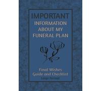 Important Information about my Funeral Plan, Large Format: Final Wishes Guide and Checklist. A workbook to help your loved ones after you pass.