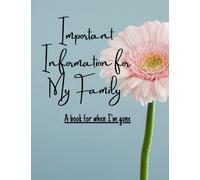 Important Information for My Family , A book for when I'm gone: What My Family Should Know | End Of Life Planning Notebook | What My Family Needs to ... | Everything You Need to Know When I'm Gone