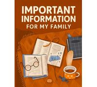 Important Information for My Family: A Practical Organizer for My Final Wishes, Important Details, and Solving Every Problem If I Die.