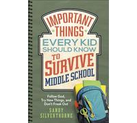 Important Things Every Kid Should Know to Survive Middle School: Follow God, Try New Things, and Don't Freak Out