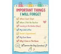 Important Things I Will Forget: A Humorous Journal for New Moms, Baby Brain Moments, and Life After Birth