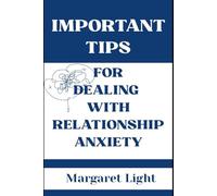 Important Tips for Dealing with Relationship Anxiety.: Learn to build trust, reduce fear, and create calm, loving, and lasting connections.