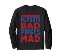 Imports Bad, Prices Mad Long Sleeve T-Shirt