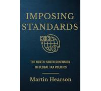 Imposing Standards: The North-South Dimension to Global Tax Politics (Cornell Studies in Money)
