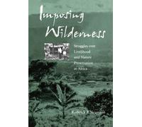 Imposing Wilderness : Struggles over Livelihood and Nature Preservation in Africa