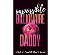 Impossible Billionaire Daddy: An Ex’s Brother Forced Proximity Romance